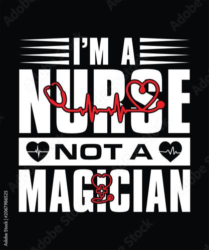 I'M A NURSE NOT A MAGICIAN TSHIRT DESIGN