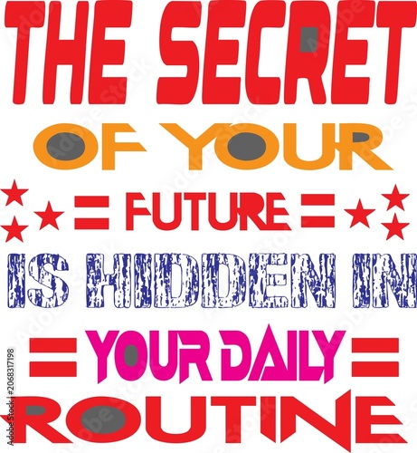 The Secret of Your Future Is Hidden in Your Daily Routine Typography T-Shirt Design