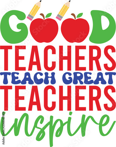 Good Teachers Teach Great Teachers Inspire