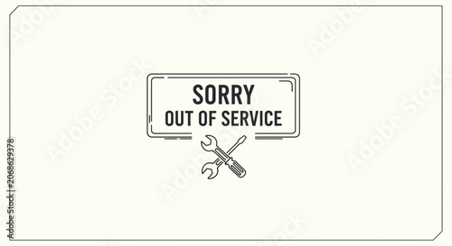 Sorry Out of Service Sign with Wrench and Screwdriver - Maintenance Concept