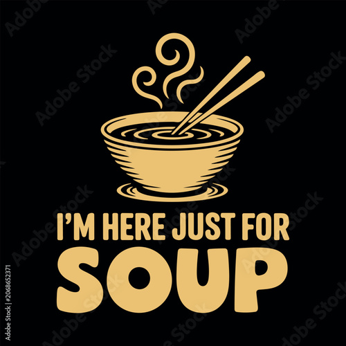 Funny ramen design with quote I'm here just for soup. Steaming soup bowl with chopsticks vintage vector illustration. Vintage style Asian soup bowl vector art for t-shirt design. 