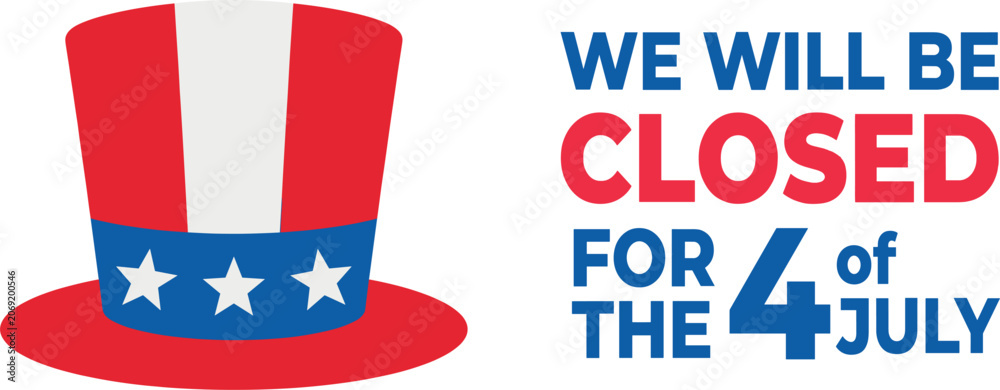 Obraz premium Fourth of July Holiday Closed Banner Sign with Uncle Sam Patriotic Top Hat Vector Template for American Independence Day Store Announcements