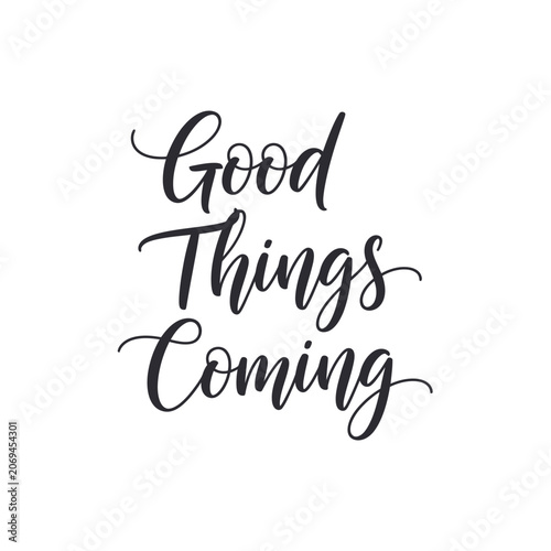 Good Things Coming Inspirational Phrase.