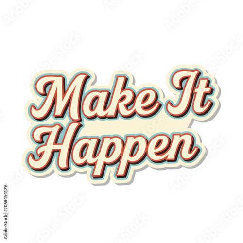 Make It Happen Motivational Text.