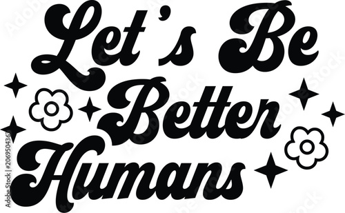 Let's Be Better Humans Inspirational Kindness Typography Design, Let's Be Better Humans SVG PNG, Kindness Quote SVG, Positive Mental Health Design, Be Kind Cricut Cut File