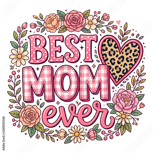 Best mom ever decorative floral design with heart isolated on white background