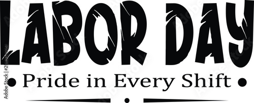 Labor Day Pride in Every Shift Typography Graphic