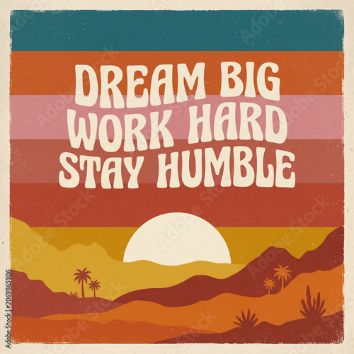 Dream big work hard stay humble typography poster featuring a vintage retro sunset landscape with palm trees and rolling mountains in warm orange and brown tones
