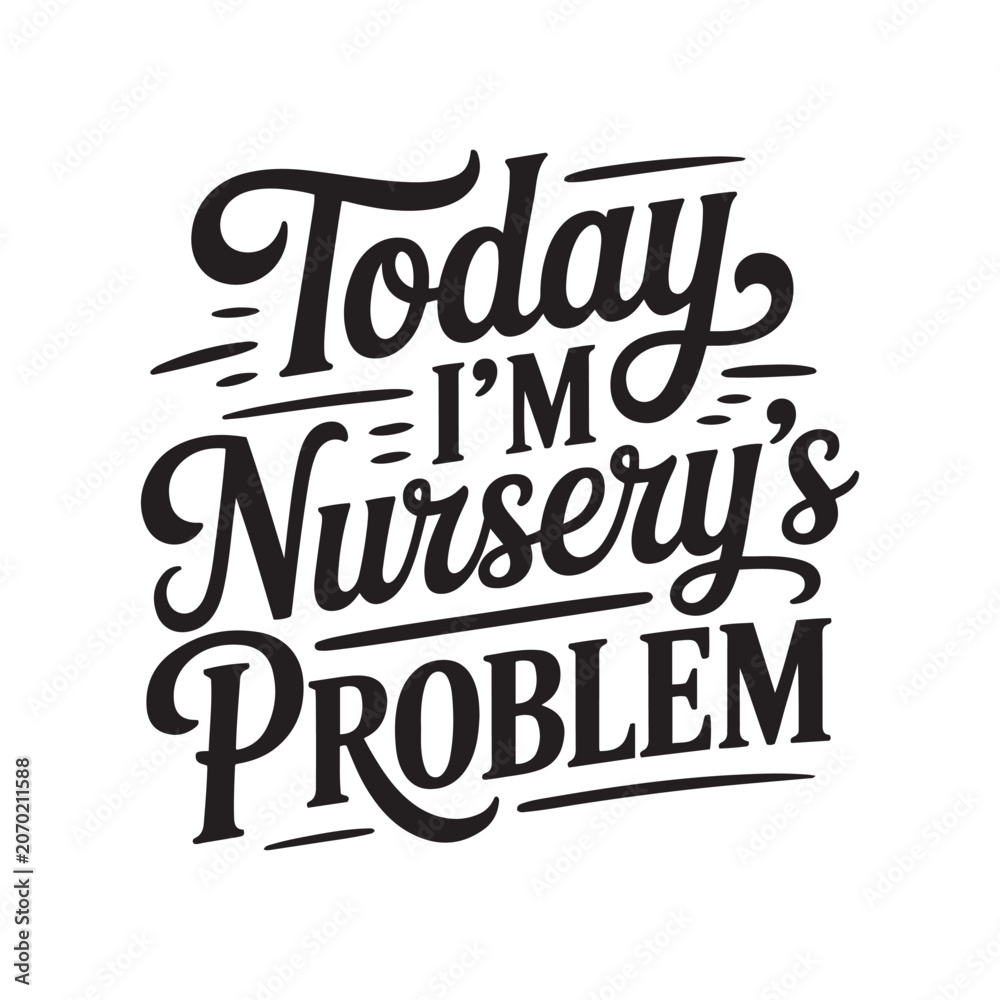 Fototapeta premium Today I'm Nursery's Problem. Vector Design Isolated on White Background