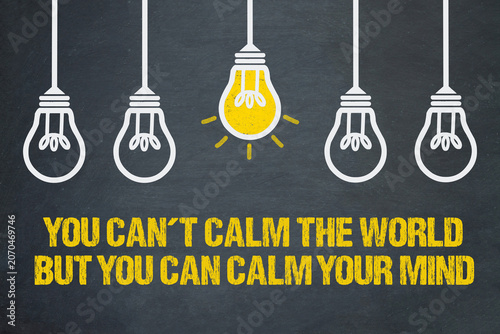 Fotografie You can't calm the world, but you can calm your mind.