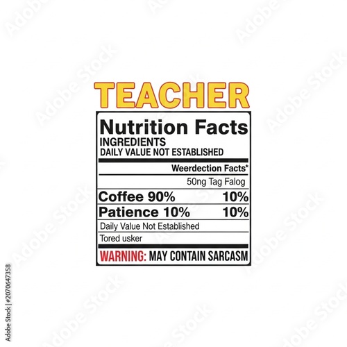 Teacher Nutrition Facts (Coffee 90%, Patience 10%) as a print design on various media such as t-shirts, mugs, hats, tote bags, etc.