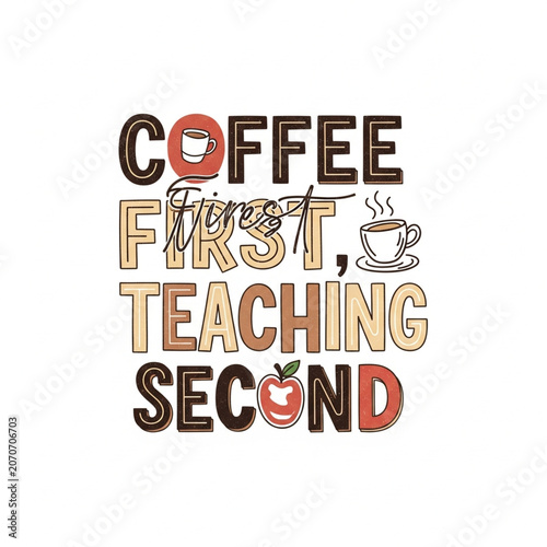 Coffee First, Teaching Second as a print design on various media such as t-shirts, mugs, hats, tote bags, etc.