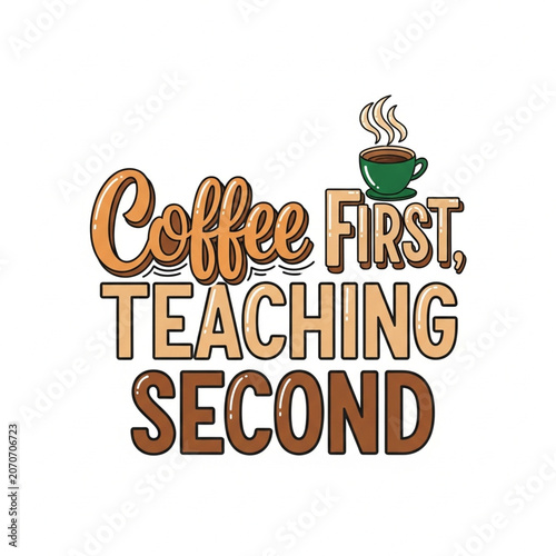 Coffee First, Teaching Second as a print design on various media such as t-shirts, mugs, hats, tote bags, etc.