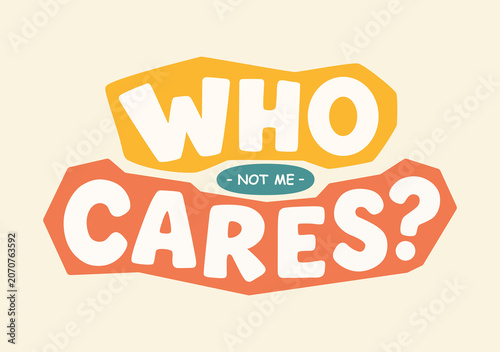 Who cares not me lettering. Perfect for dress print, t-shirt print, nursery prints, cards, posters, clothes design, kids branding. Playful hand-lettered typography. Minimal design, perfect for sticker