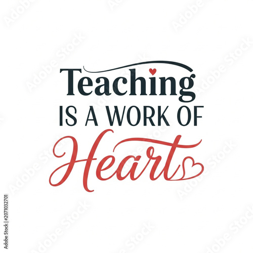 Teaching IsTeaching Is A Work Of Heart as a print design on various media such as t-shirts, mugs, hats, tote bags, etc.