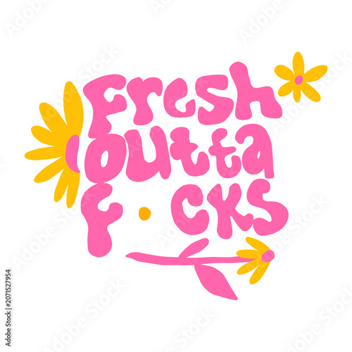 Fresh Outta Fucks Funny Quote Lettering with Pink Flowers Illustration
