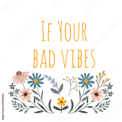 If Your Bad Vibes Hand Lettering Quote with Wildflower Floral Wreath