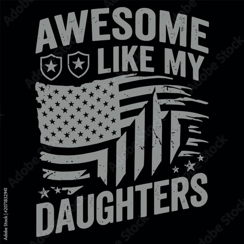 Awesome Like My Daughters Patriotic Vector Design With Distressed American Flag Shield Badges And Military Stars Graphic