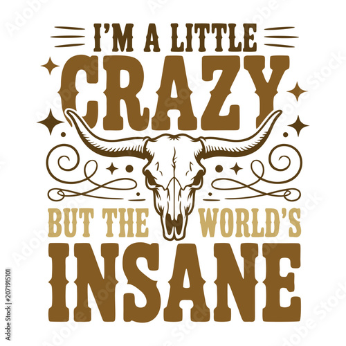 I’m a Little Crazy Western Skull Quote Typography Design, im a little crazy