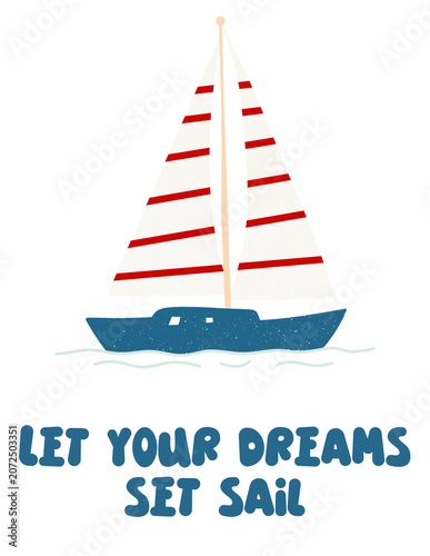 Fotografia Cute hand drawn sailing boat illustration with let your dreams set sail quote