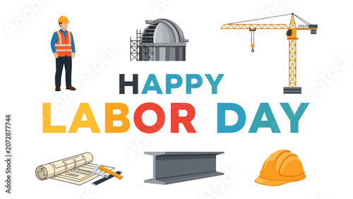 Photography Happy Labor Day: A celebratory graphic honoring Labor Day, featuring construction elements like a worker, crane, blueprint, steel beam, and hard hat, all surrounding the festive holiday greeting