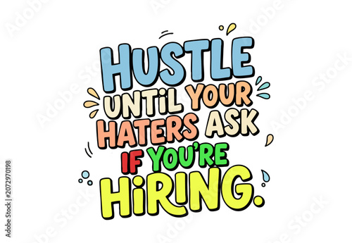 Hustle until your haters ask if you are hiring motivational typography