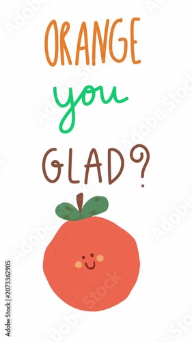 Vertical animated cute orange character with Orange You Glad quote, playful hand drawn illustration promoting joy and friendship.