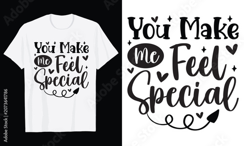 You Make Me Feel Special Typography T-Shirt Design, Valentine day t shirt design
