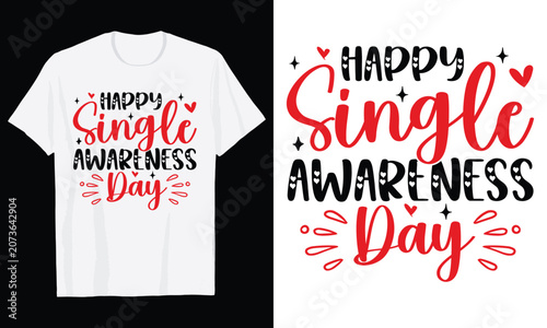 Happy Single Awareness Day Typography T-Shirt Design, Valentine day t shirt design