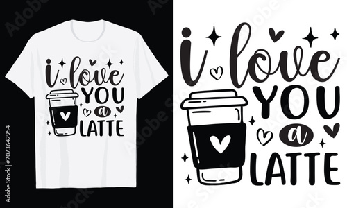 I Love You A Latte Typography T-Shirt Design, Valentine day t shirt design