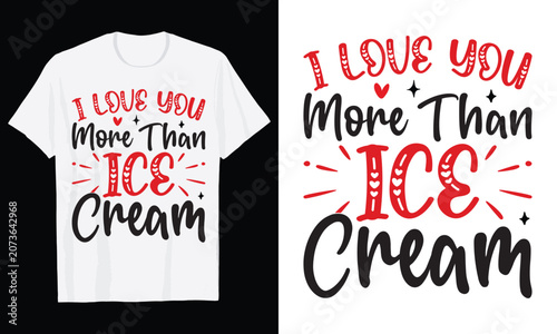 I Love You More Than Ice Cream Typography T-Shirt Design, Valentine day t shirt design