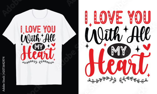 I Love You With All My Heart Typography T-Shirt Design, Valentine day t shirt design