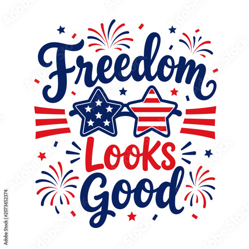 Freedom Looks Good Fourth of July T-Shirt Art