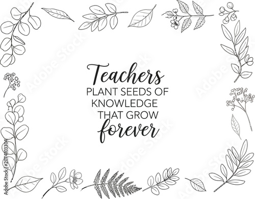 Teacher's day card botanical illustration with inspiring quote for educators