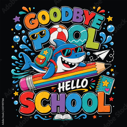 Goodbye Pool Hello School Colorful Vector Design with Cute Shark Riding Pencil for Kids Boys Back to School T Shirt