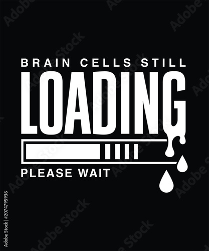 Back to school brain cells still loading please wait funny shirt design