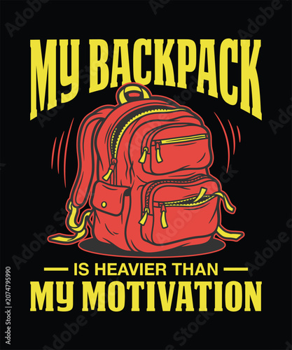Back to school my backpack is heavier than motivation funny shirt design