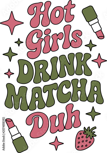 Hot girls drink matcha duh graphic