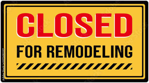 Yellow sign saying: Closed for remodeling . 