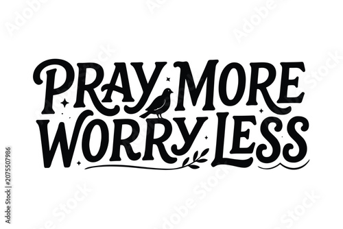 Calligraphic phrase pray more worry less on a white background
