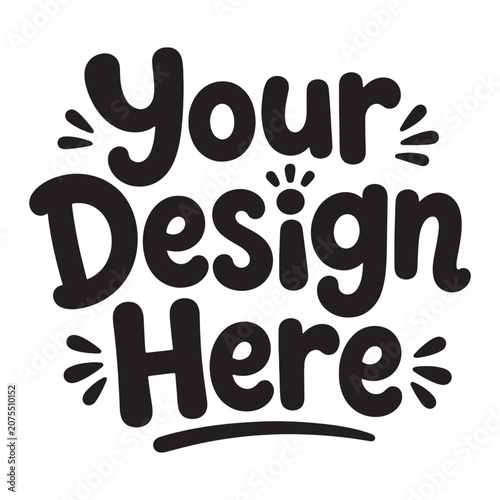 Cute hand drawn style text saying your design here with decorative elements.
