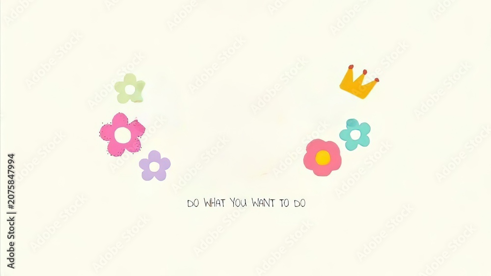 Fototapeta premium Minimalist Hand Drawn Layout Scattered Pink Blue Flowers Yellow Crown Light Beige Background Motivational Quote Do What You Want To Do