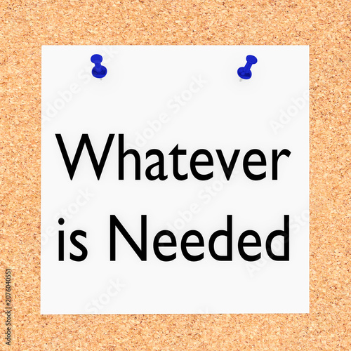 Whatever is Needed concept