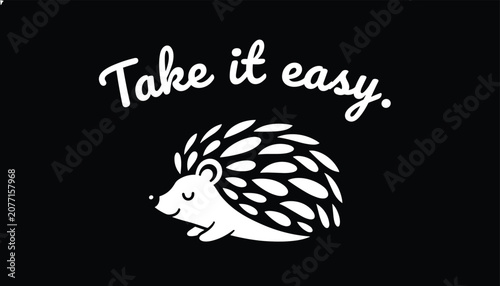 Simple line art hedgehog drawing with hand written quote take it easy, minimalist black and white graphic illustration.