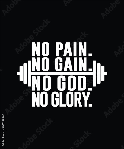 No Pain No Gain No God No Glory Gym Christian Faith Motivational T-Shirt Design