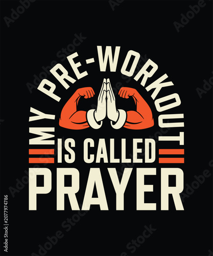 My Pre-Workout Is Called Prayer Christian Faith Gym Fitness Motivational T-Shirt Design