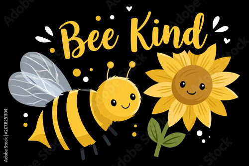 Charming Bee Kind Graphic, a cute cartoon bumblebee with translucent wings smiles next to a cheerful sunflower beneath a stylized yellow phrase written across a solid pitch-black background