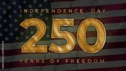 4K video. Loop animation with waving American flag and golden text: Independence day and 250 years of freedom. Concept of USA 250 anniversary, 4th of July, holiday event, glory, honor