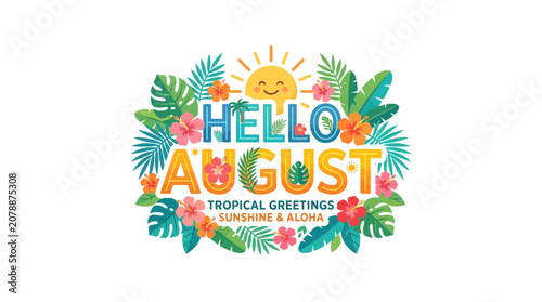 Hello August Tropical Greetings Sunshine Aloha Summer Leaves Flowers