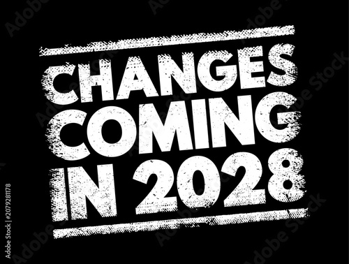 Changes coming in 2028 message in a gritty, weathered, grunge stamp style. this design highlights new upcoming future updates, revisions, shifts, and key development plans